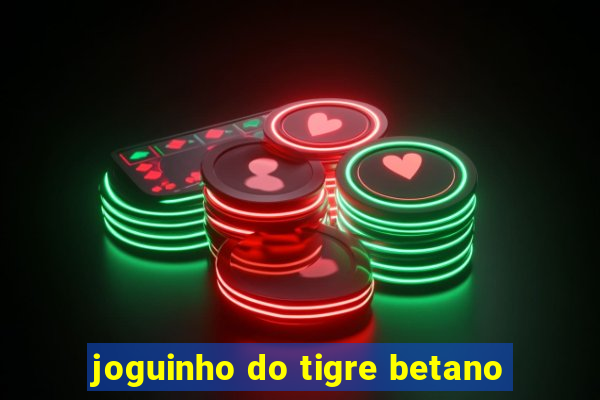 joguinho do tigre betano